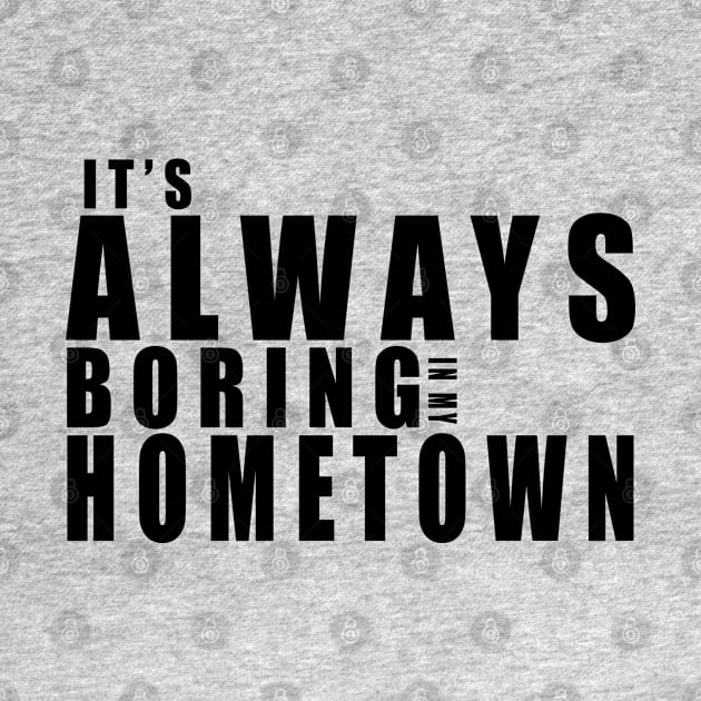 It's Always Boring In My Hometown by MFK_Clothes